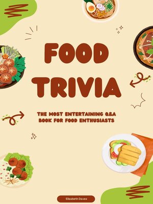 cover image of Food Trivia – the Most Entertaining Q&A Book for Food Enthusiasts